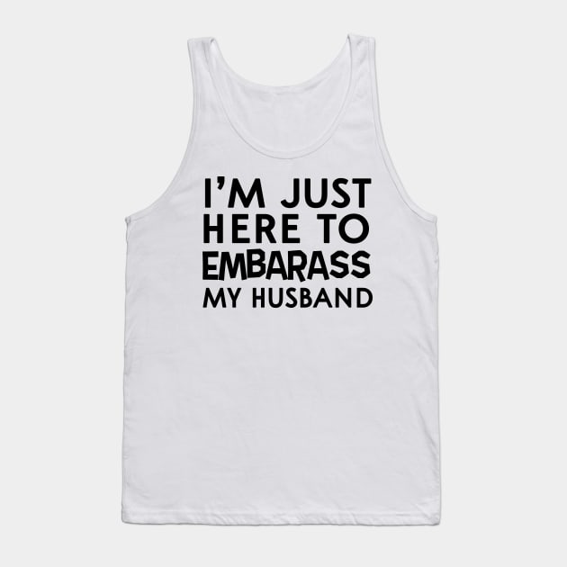 Here to embarrass my husband Tank Top by Blister